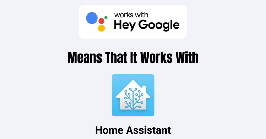 Works with Hey Google Logo means it works with Home Assistant Logo