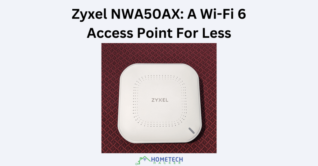 Zyxel NWA50AX in a pic with a title and the HomeTechHacker logo