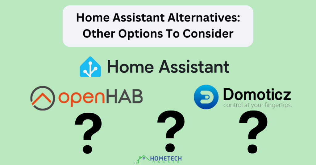Home Assistant Alternatives including openHab, Domoticz and some question marks